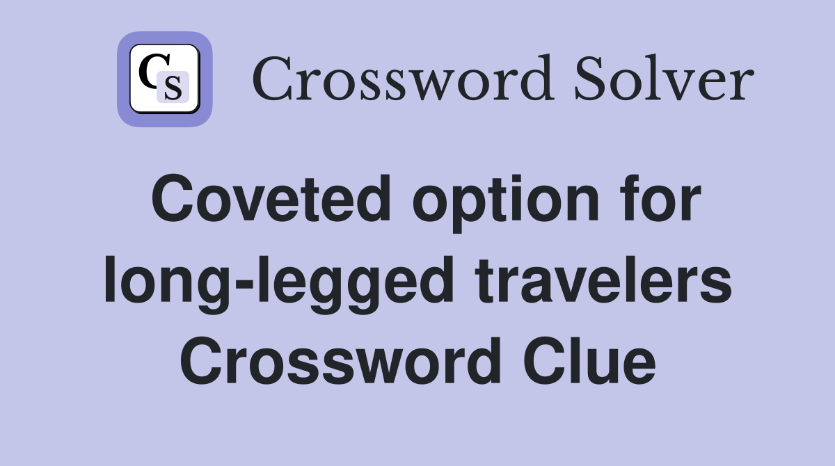 Coveted option for long-legged travelers Crossword Clue