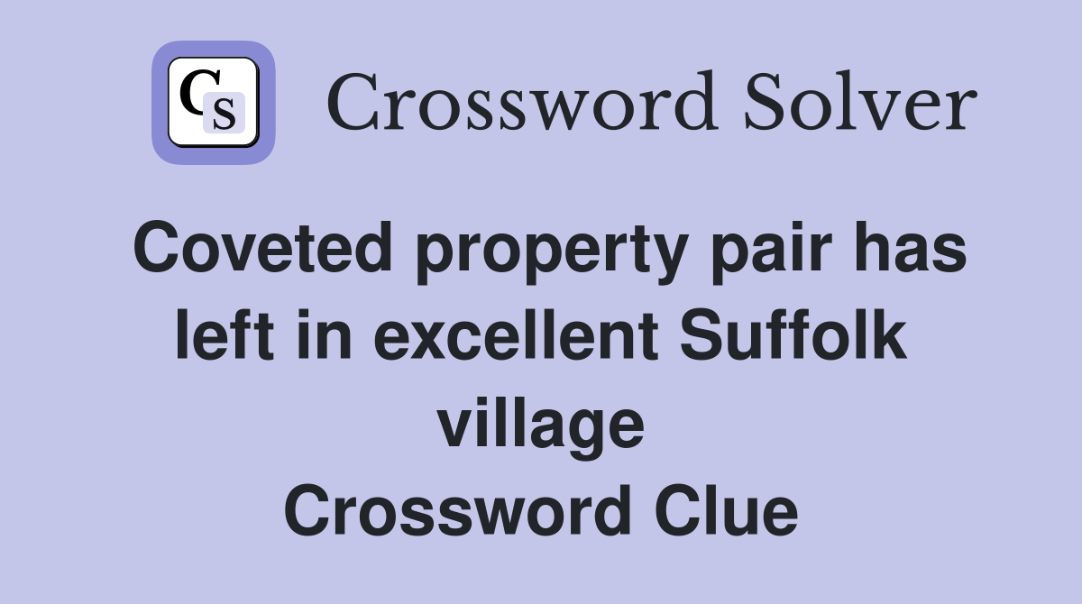 Coveted property pair has left in excellent Suffolk village Crossword Clue