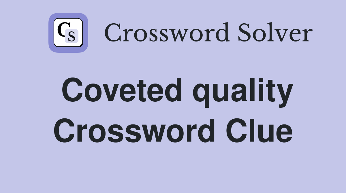 Coveted quality Crossword Clue
