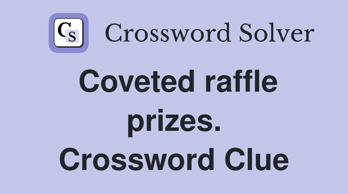 Coveted raffle prizes. Crossword Clue