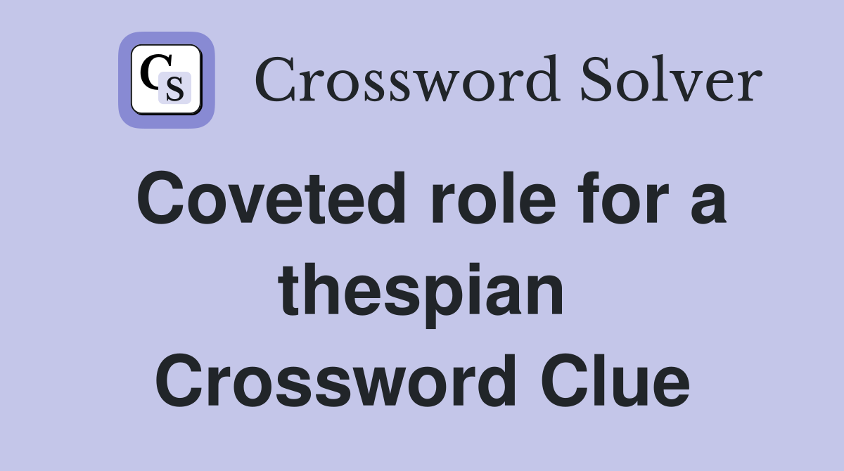 Coveted role for a thespian Crossword Clue