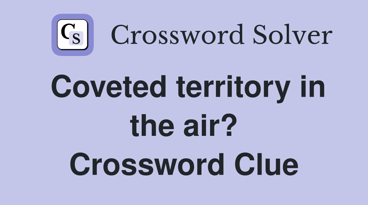 Coveted territory in the air? Crossword Clue