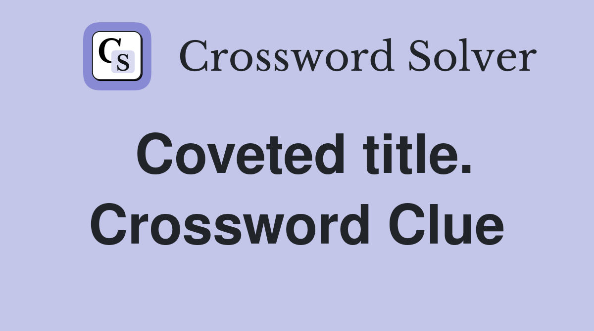 Coveted title. Crossword Clue