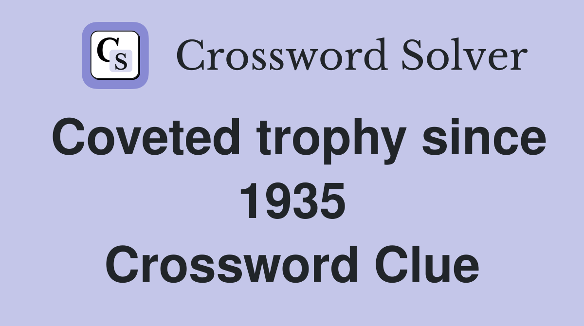 Coveted trophy since 1935 Crossword Clue