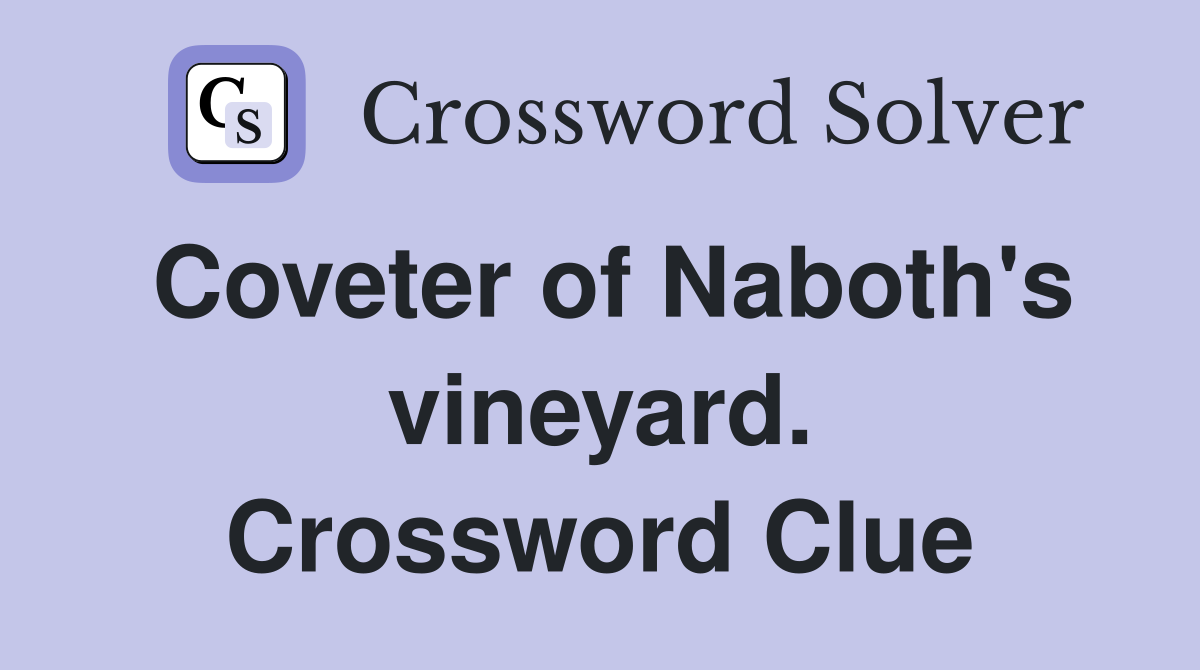 Coveter of Naboth's vineyard. Crossword Clue