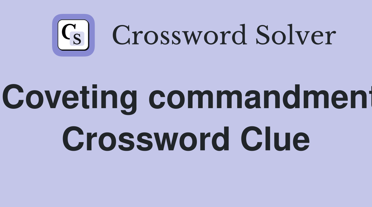 Coveting commandment Crossword Clue