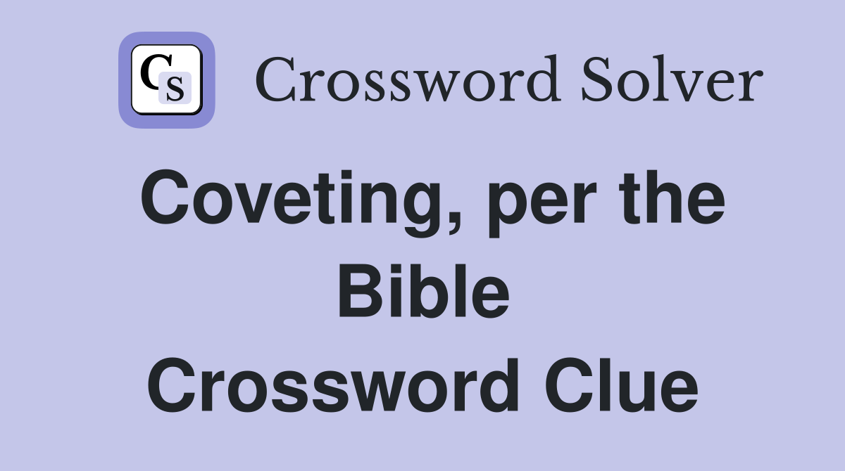 Coveting, per the Bible Crossword Clue