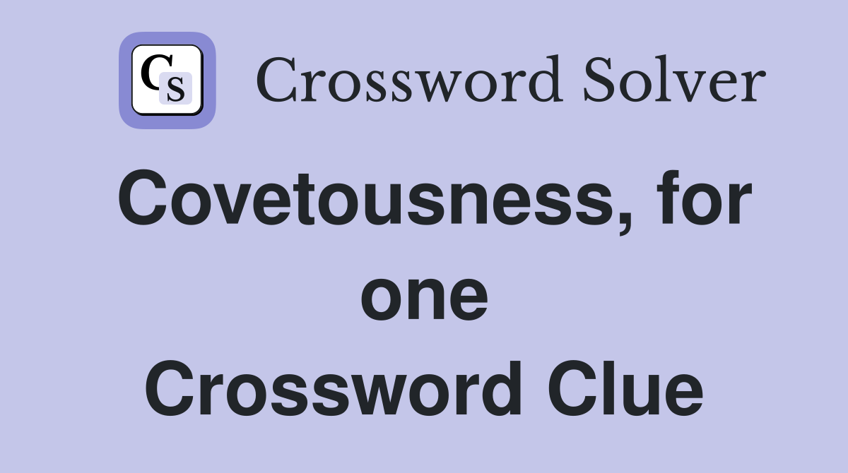 Covetousness, for one Crossword Clue