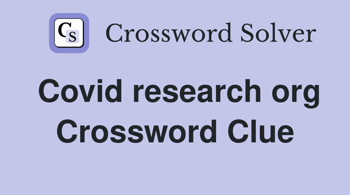 Covid research org Crossword Clue