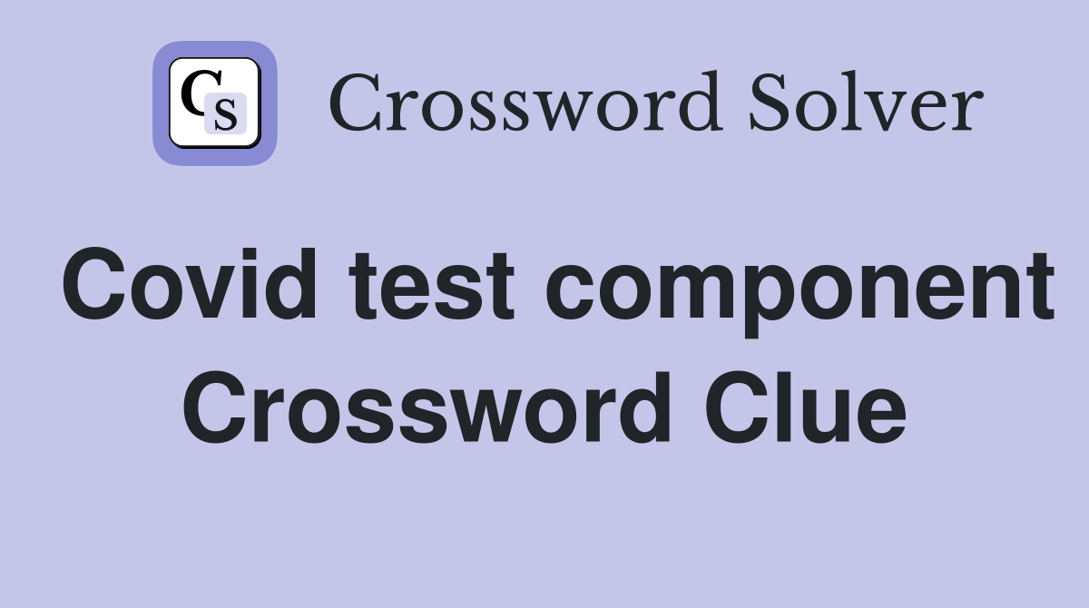 Covid test component Crossword Clue