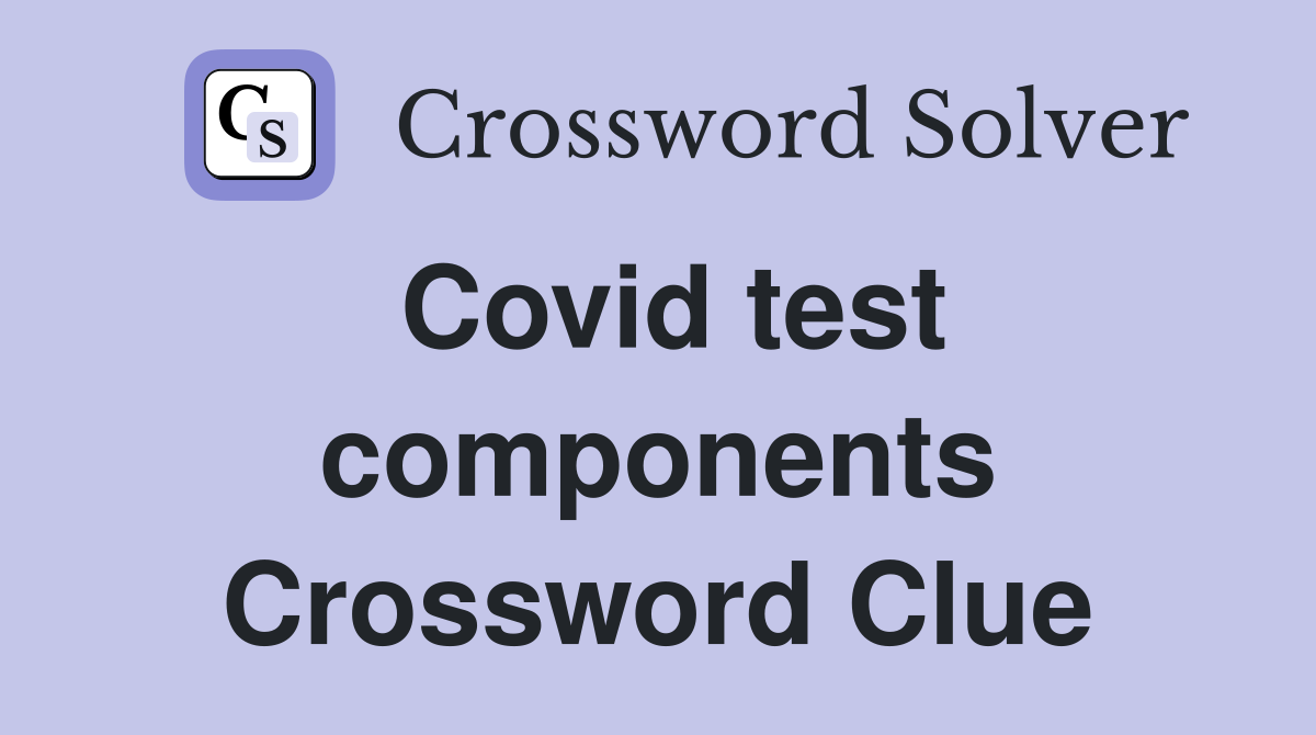Covid test components Crossword Clue