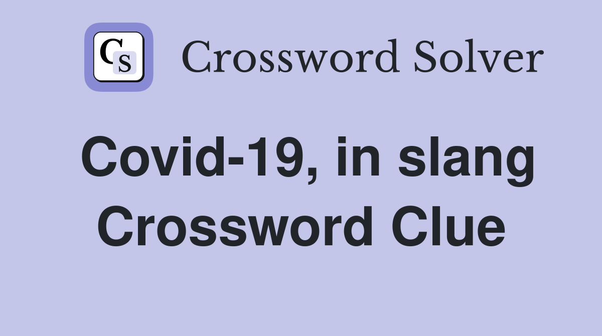 Covid-19, in slang Crossword Clue