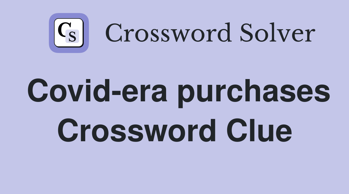 Covid-era purchases Crossword Clue