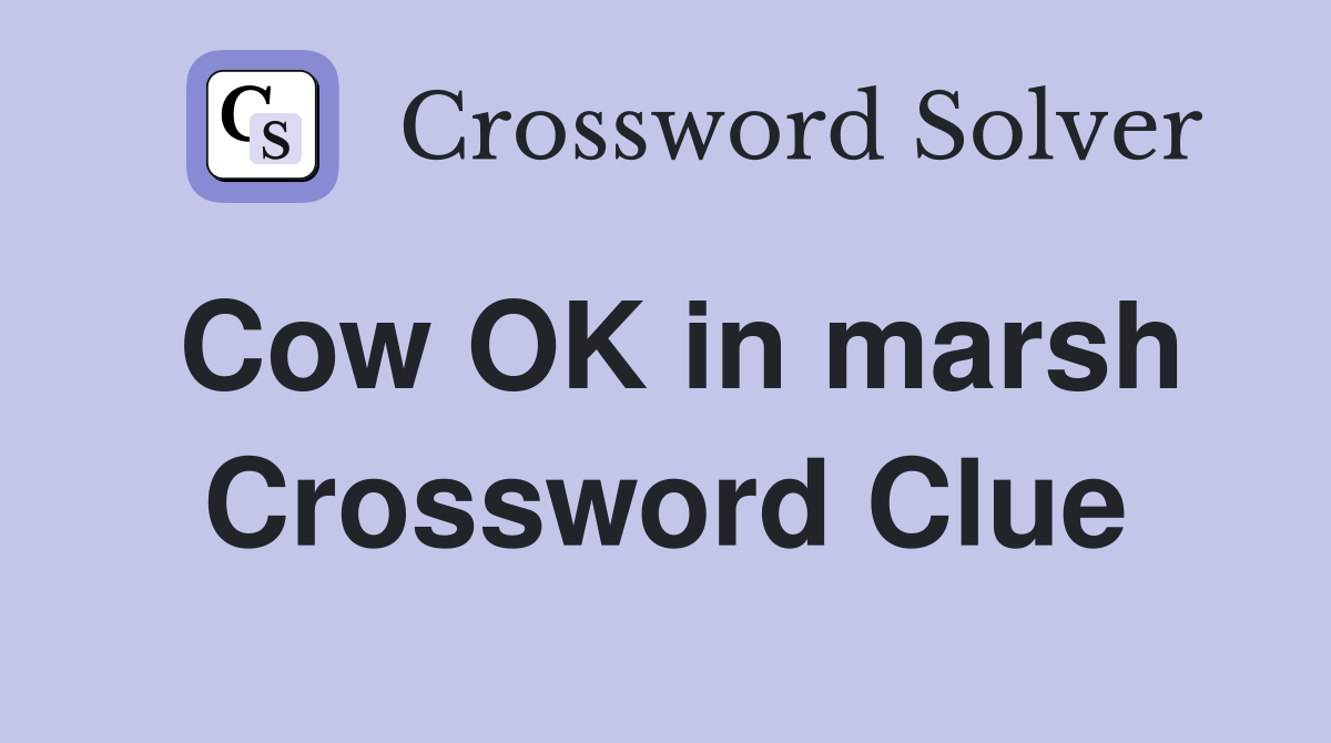 Cow OK in marsh Crossword Clue