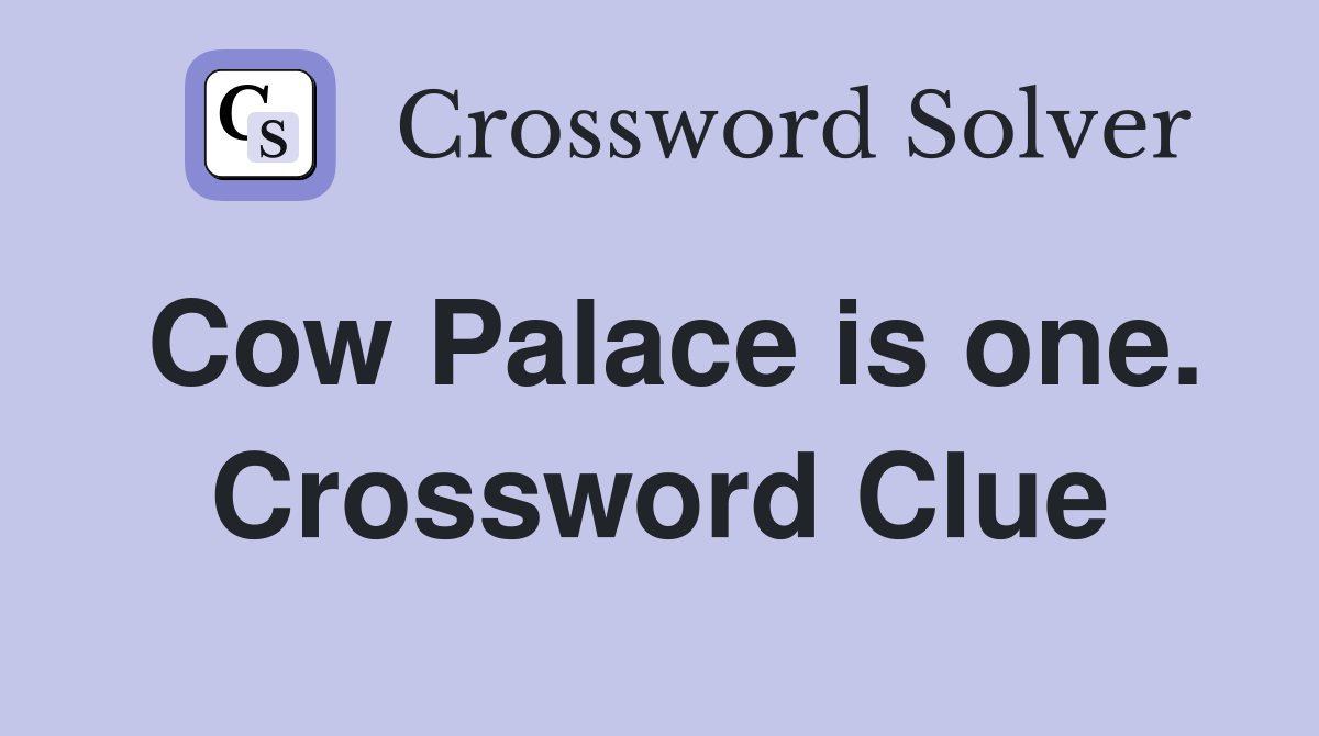 Cow Palace is one. Crossword Clue