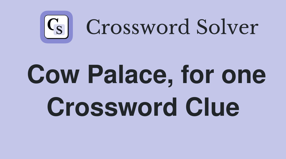 Cow Palace, for one Crossword Clue