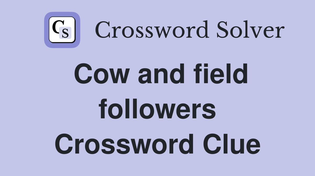 Cow and field followers Crossword Clue
