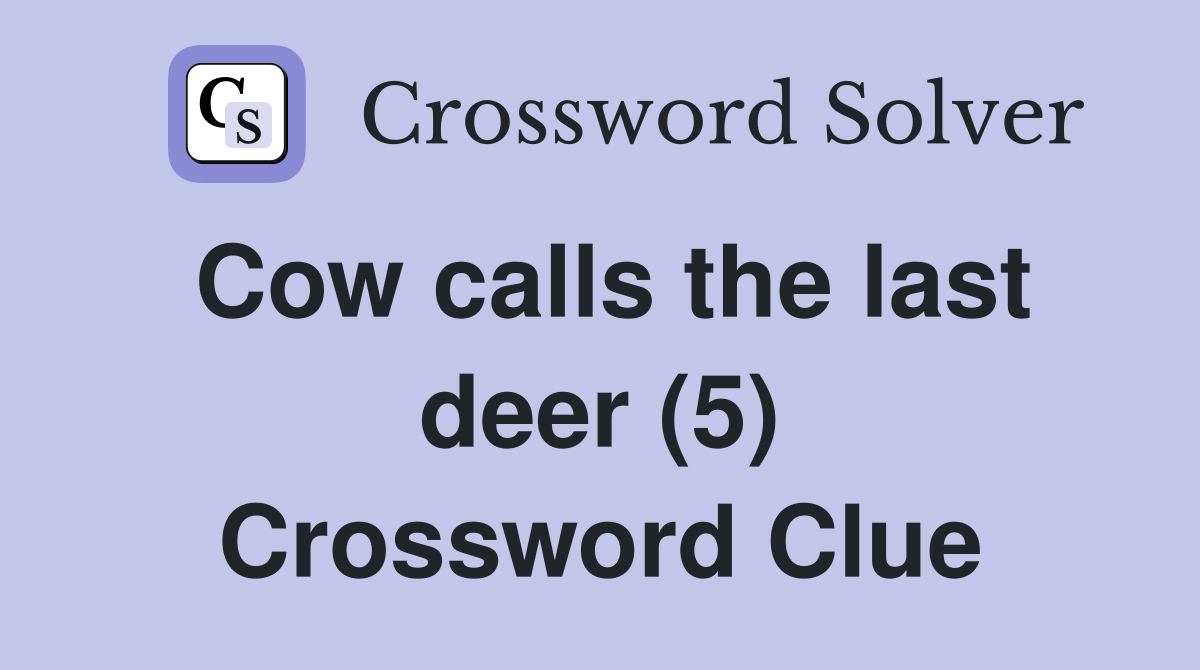 Cow calls the last deer (5) Crossword Clue