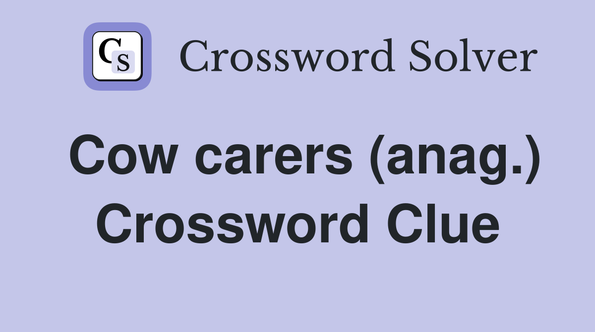 Cow carers (anag.) Crossword Clue