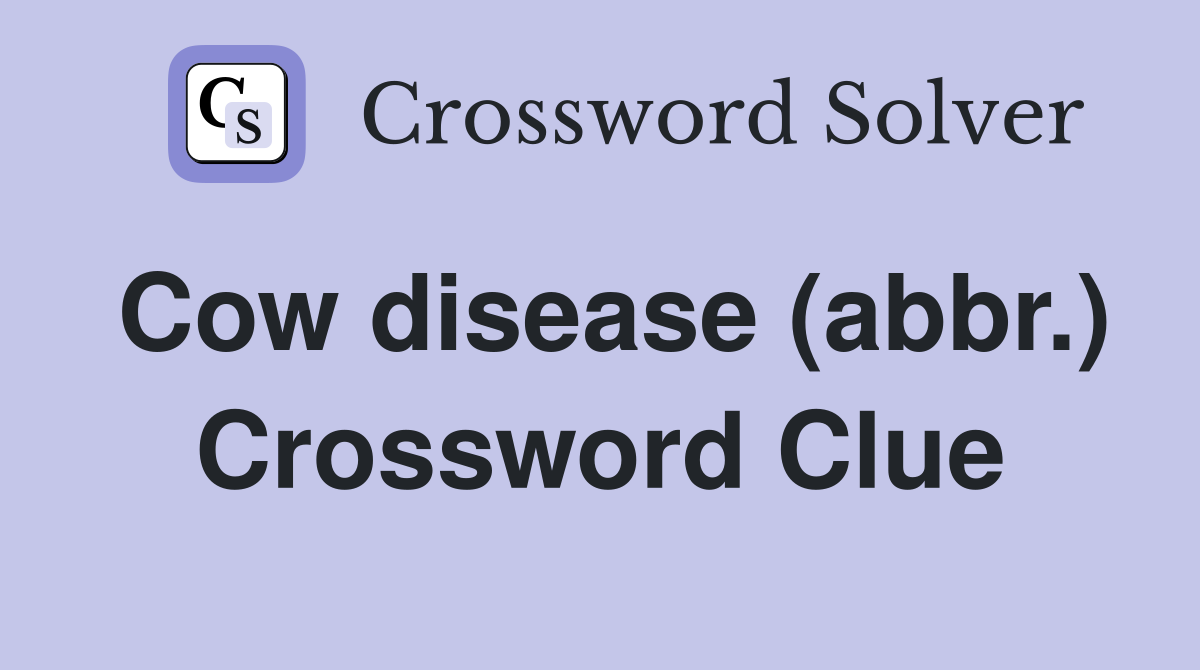 Cow disease (abbr.) Crossword Clue