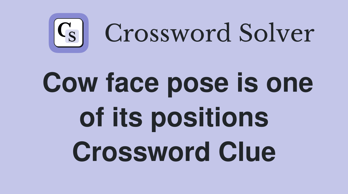 Cow face pose is one of its positions Crossword Clue