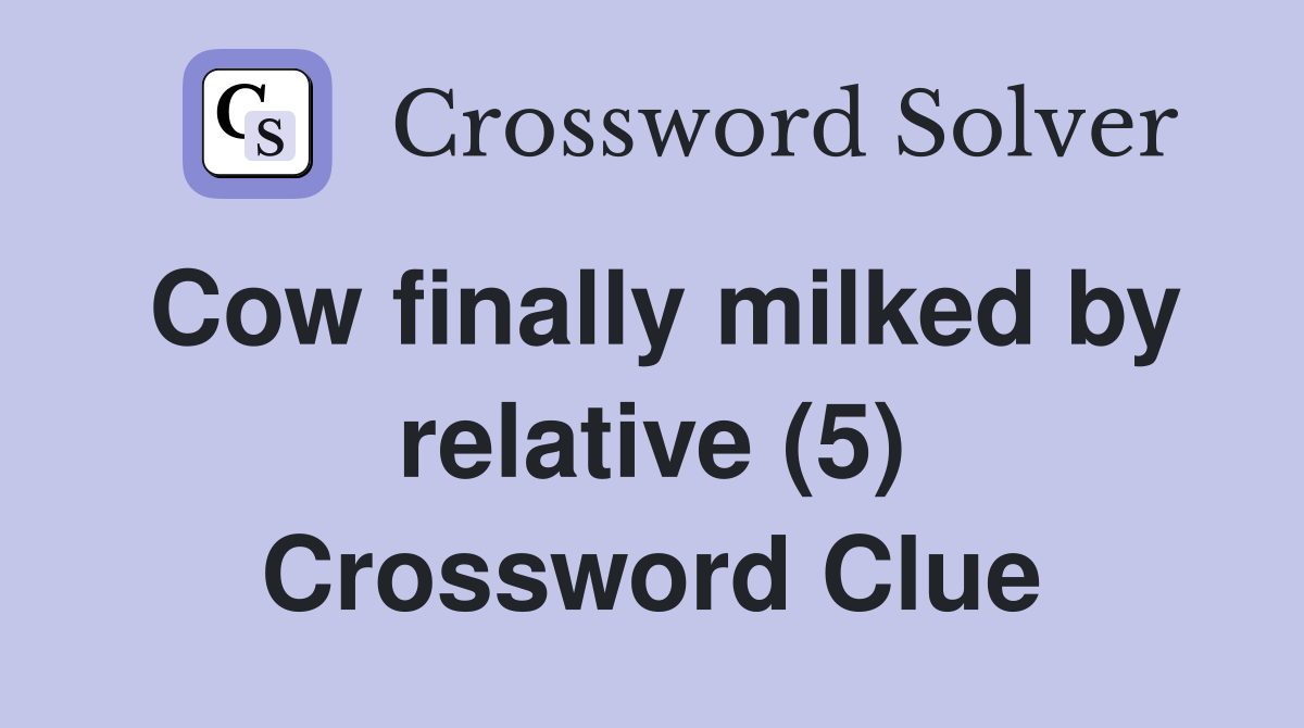 Cow finally milked by relative (5) Crossword Clue