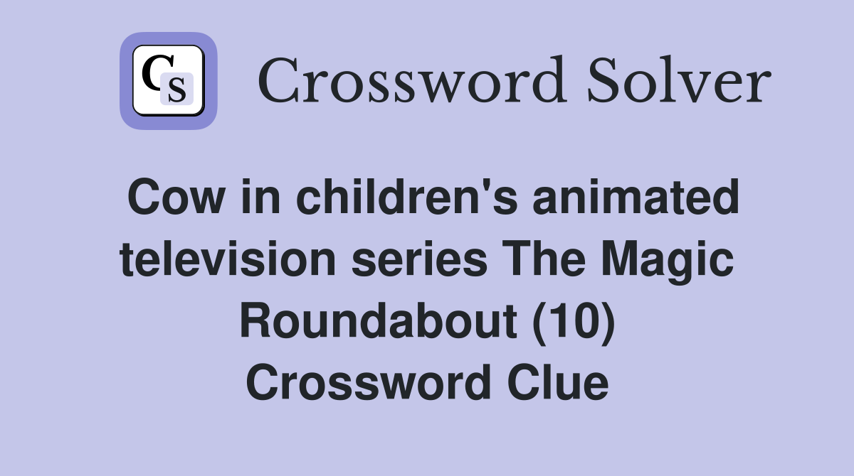 Cow in children's animated television series The Magic Roundabout (10) Crossword Clue