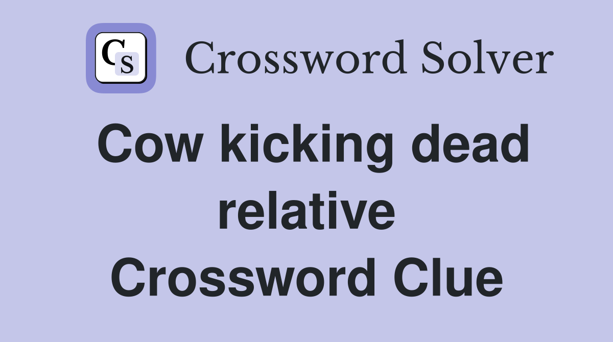 Cow kicking dead relative Crossword Clue