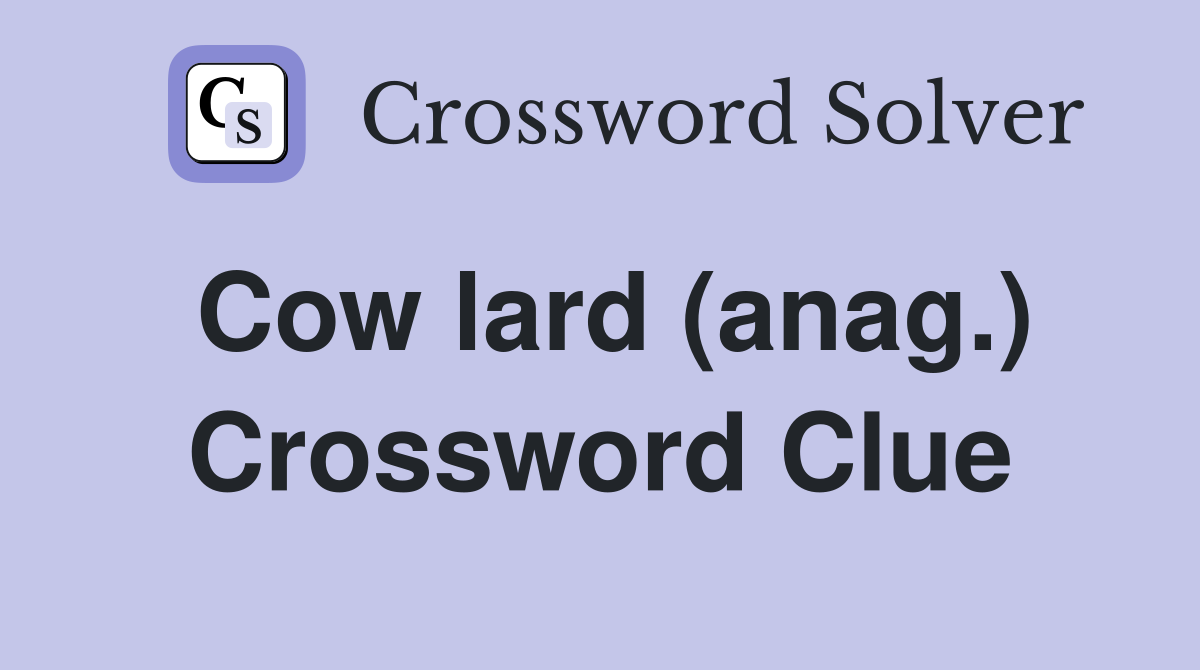 Cow lard (anag.) Crossword Clue