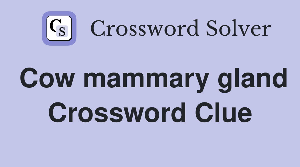 Cow mammary gland Crossword Clue