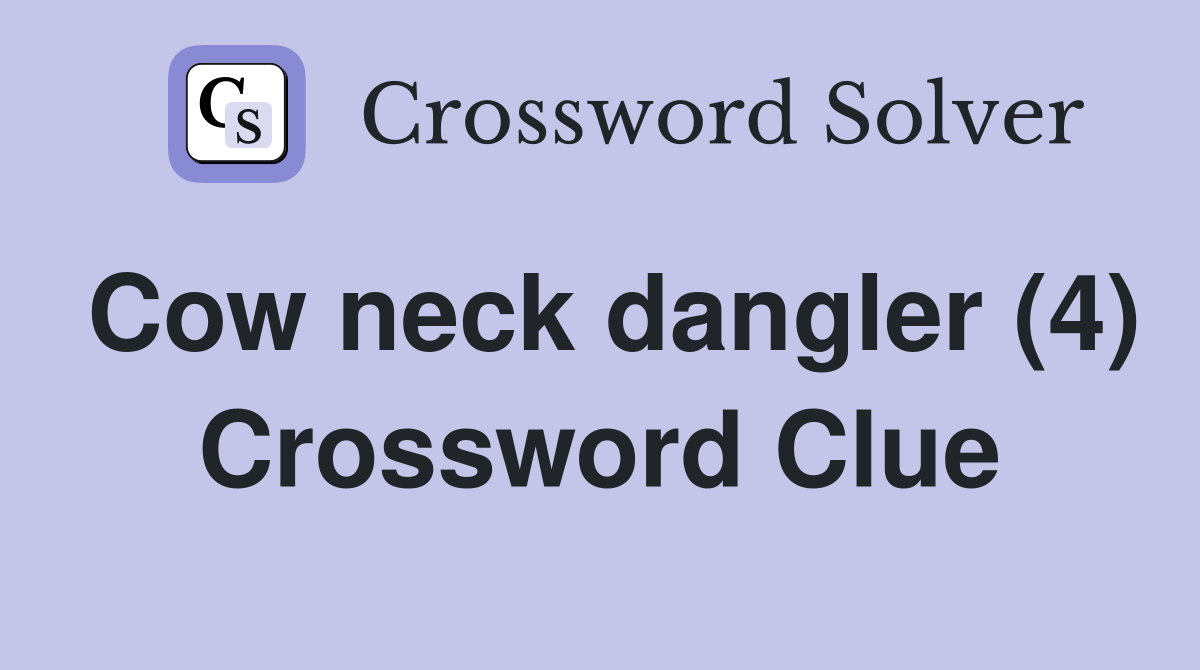 Cow neck dangler (4) Crossword Clue