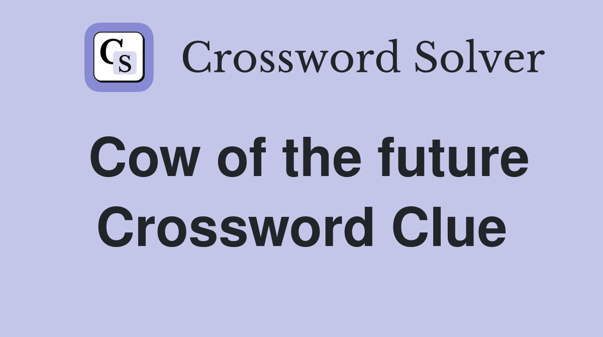 Cow of the future Crossword Clue