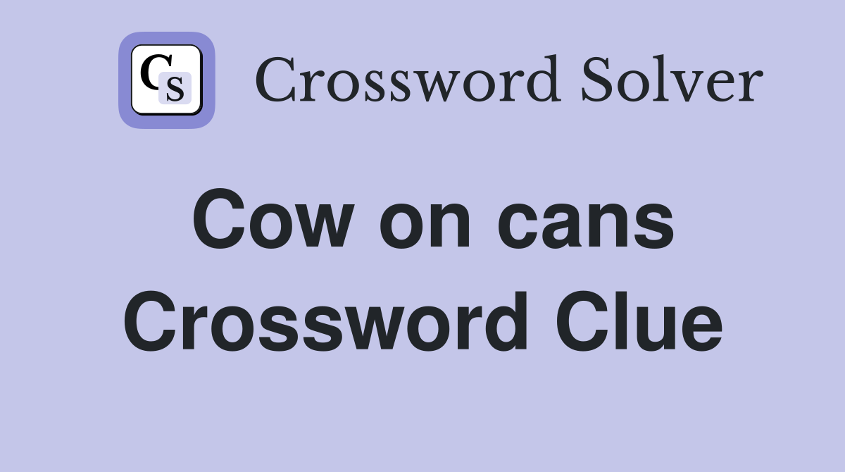 Cow on cans Crossword Clue