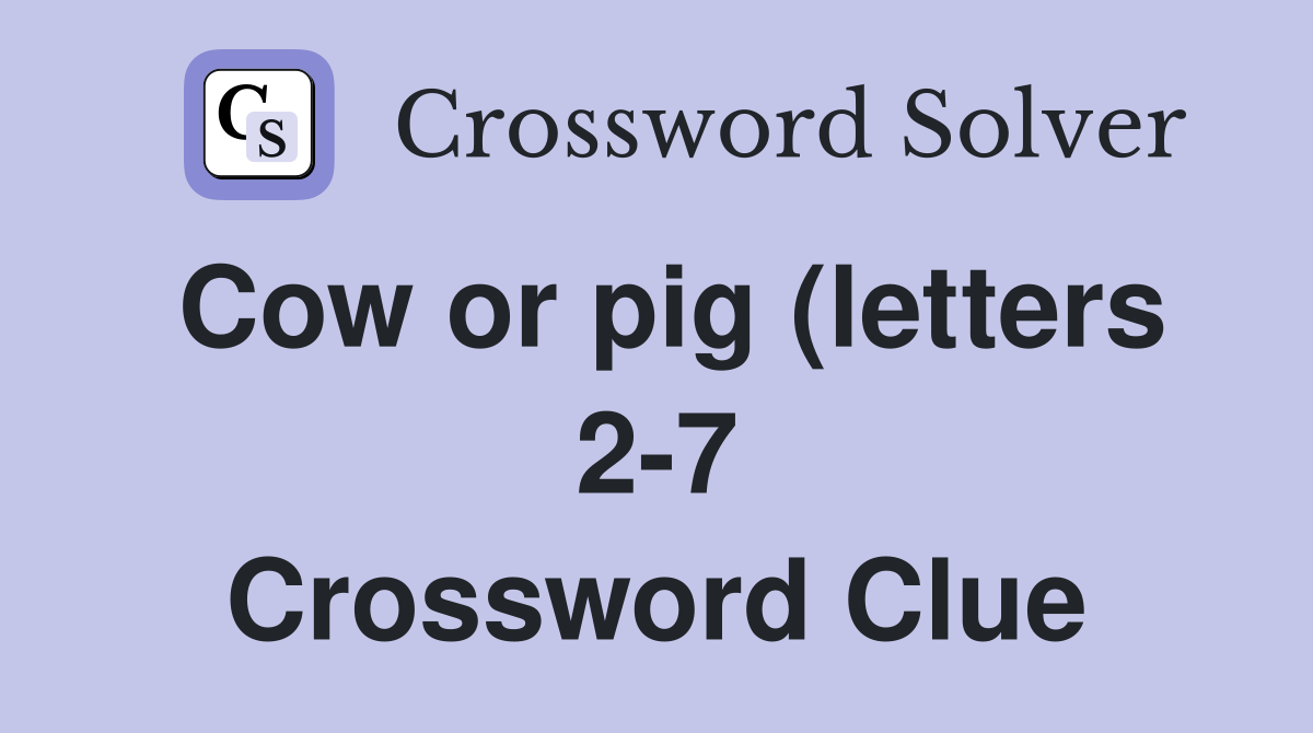 Cow or pig (letters 2 7) Crossword Clue Answers Crossword Solver Cow or pig (letters 2 7) Crossword Clue Answers Crossword Solver