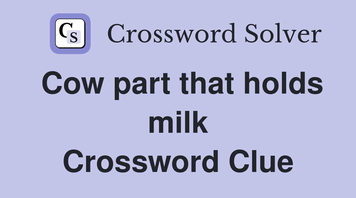 Cow part that holds milk Crossword Clue
