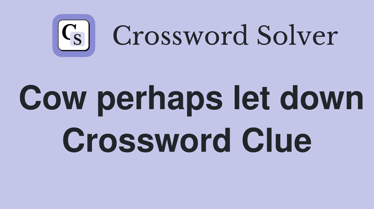 Cow perhaps let down Crossword Clue