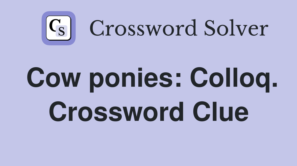 Cow ponies: Colloq. Crossword Clue