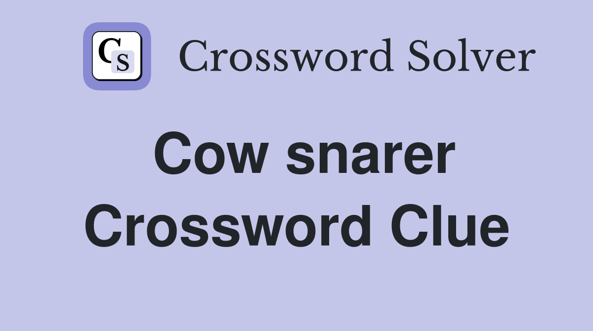 Cow snarer Crossword Clue