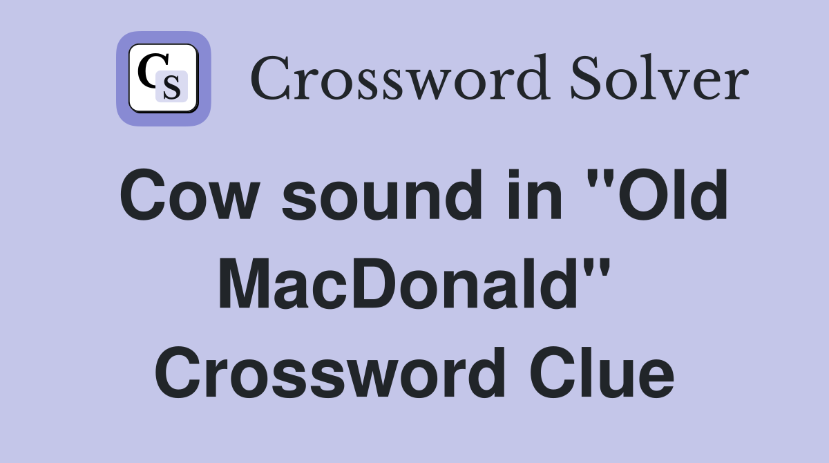 Cow sound in "Old MacDonald" Crossword Clue