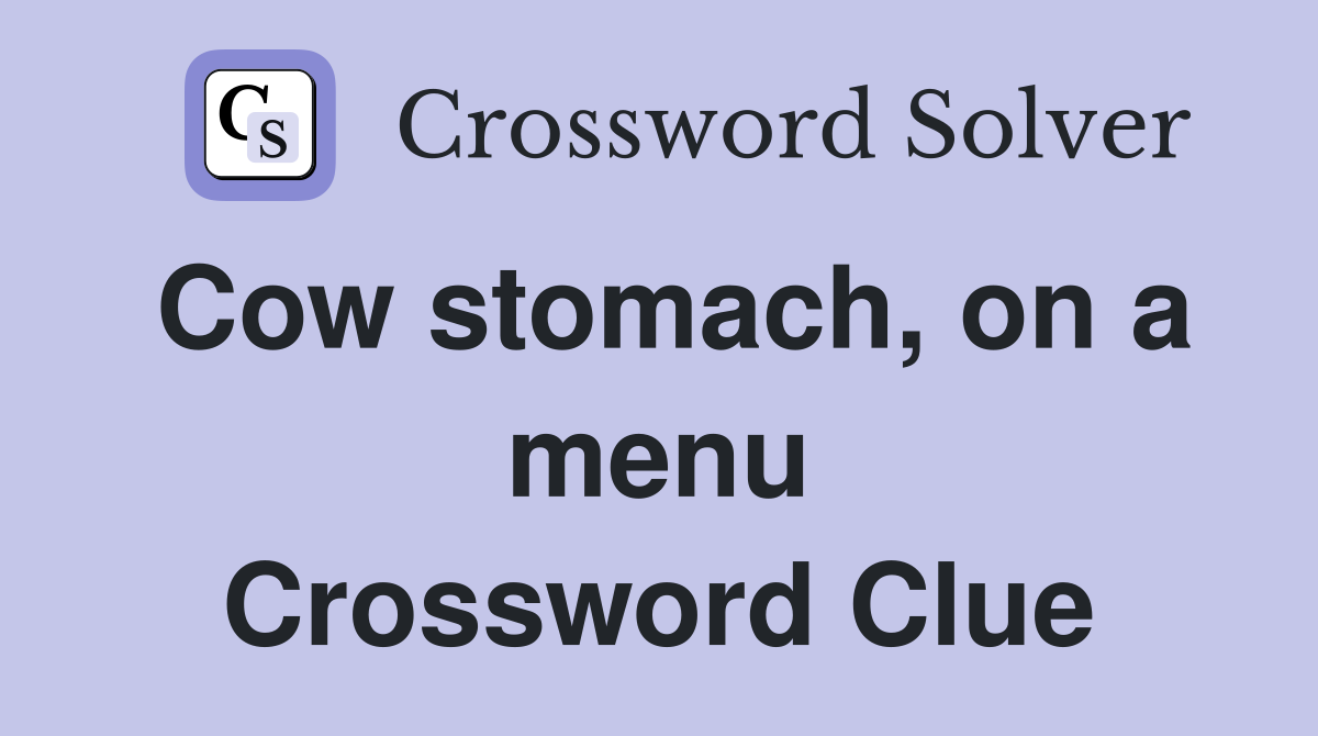 Cow stomach, on a menu Crossword Clue