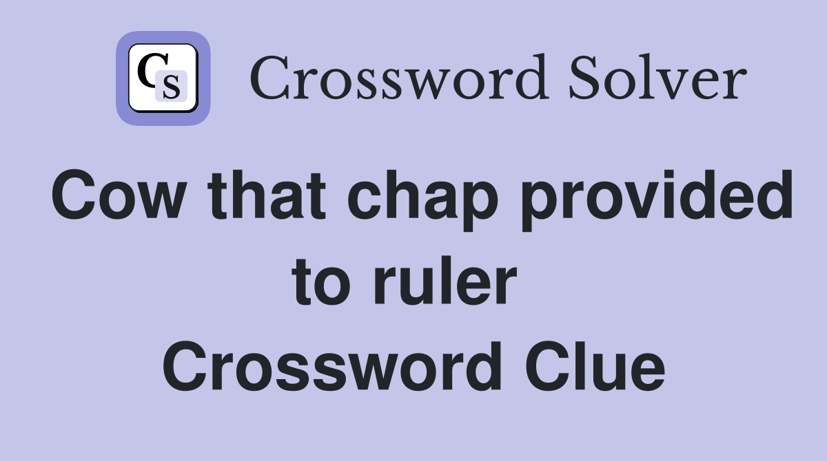 Cow that chap provided to ruler  Crossword Clue