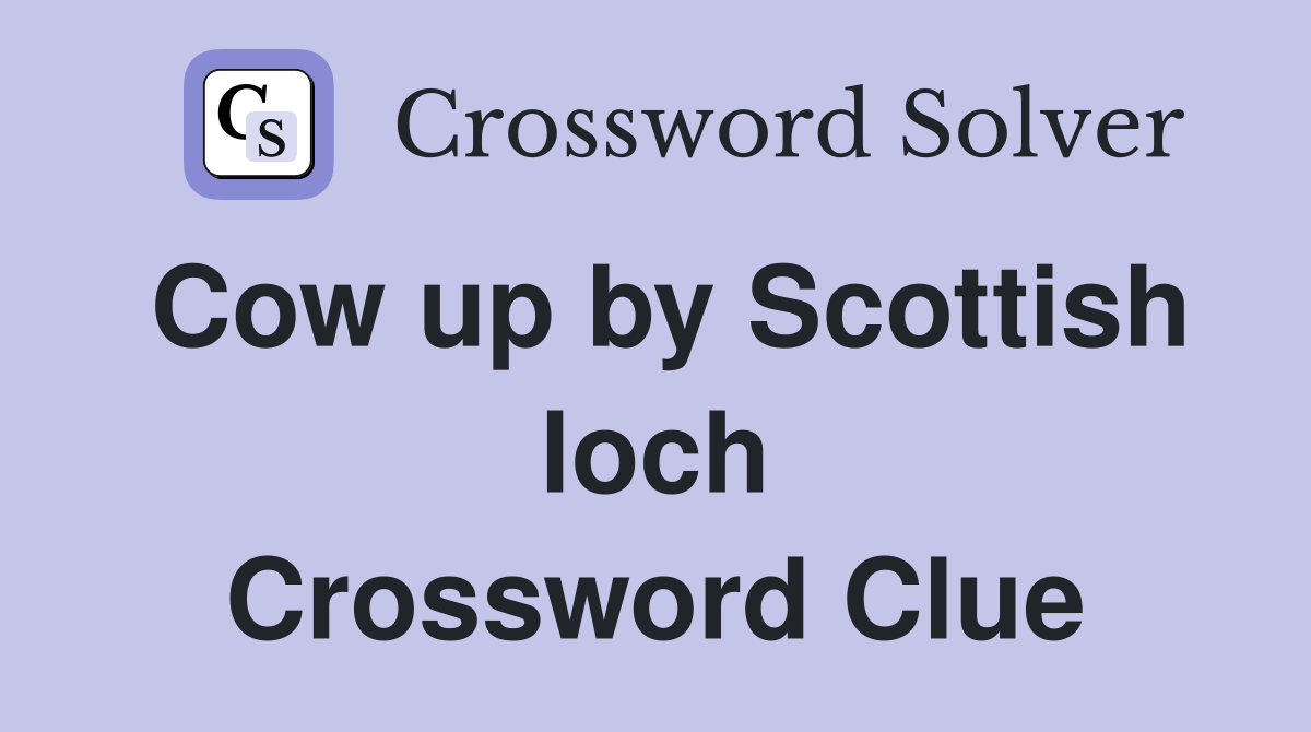 Cow up by Scottish loch Crossword Clue