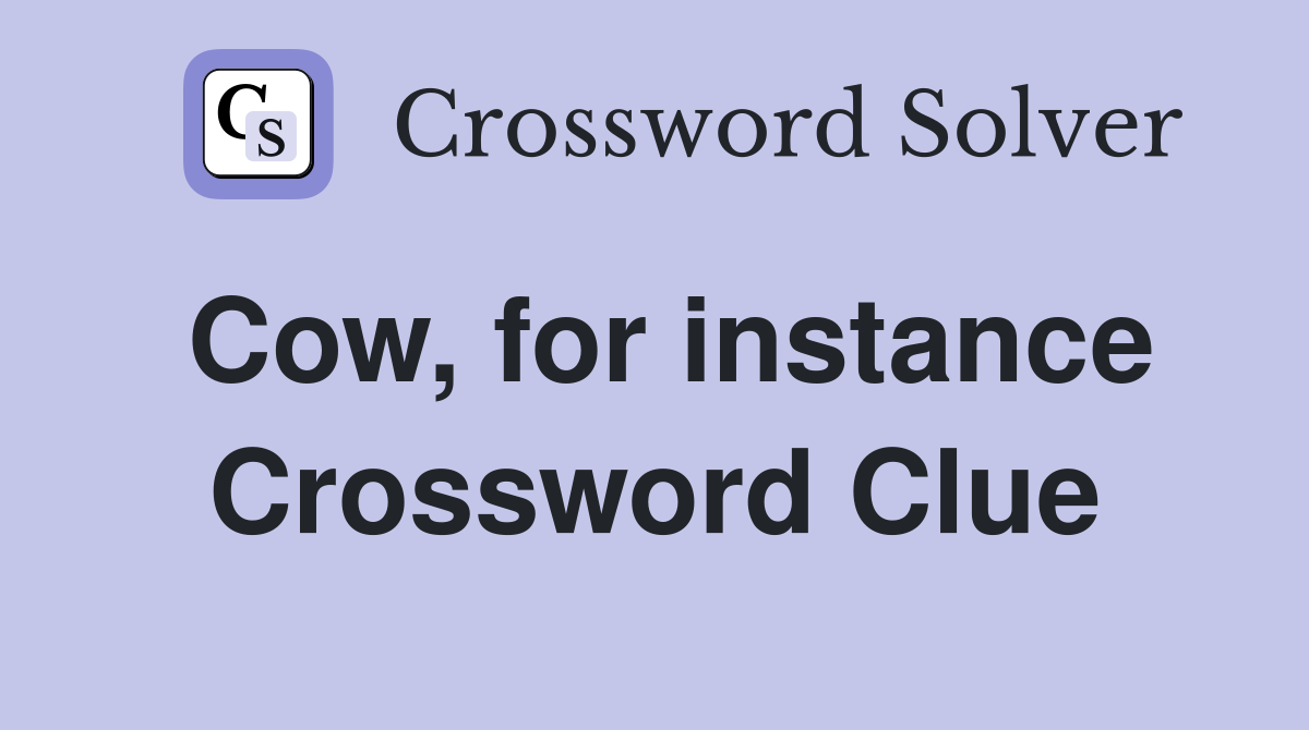 Cow, for instance Crossword Clue
