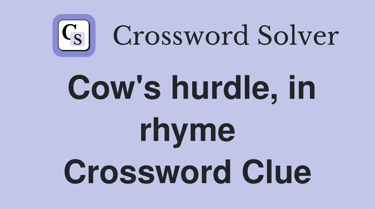 Cow's hurdle, in rhyme Crossword Clue