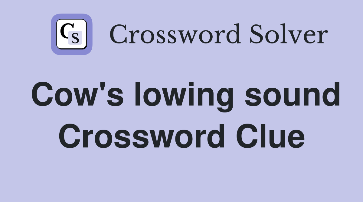 Cow's lowing sound Crossword Clue