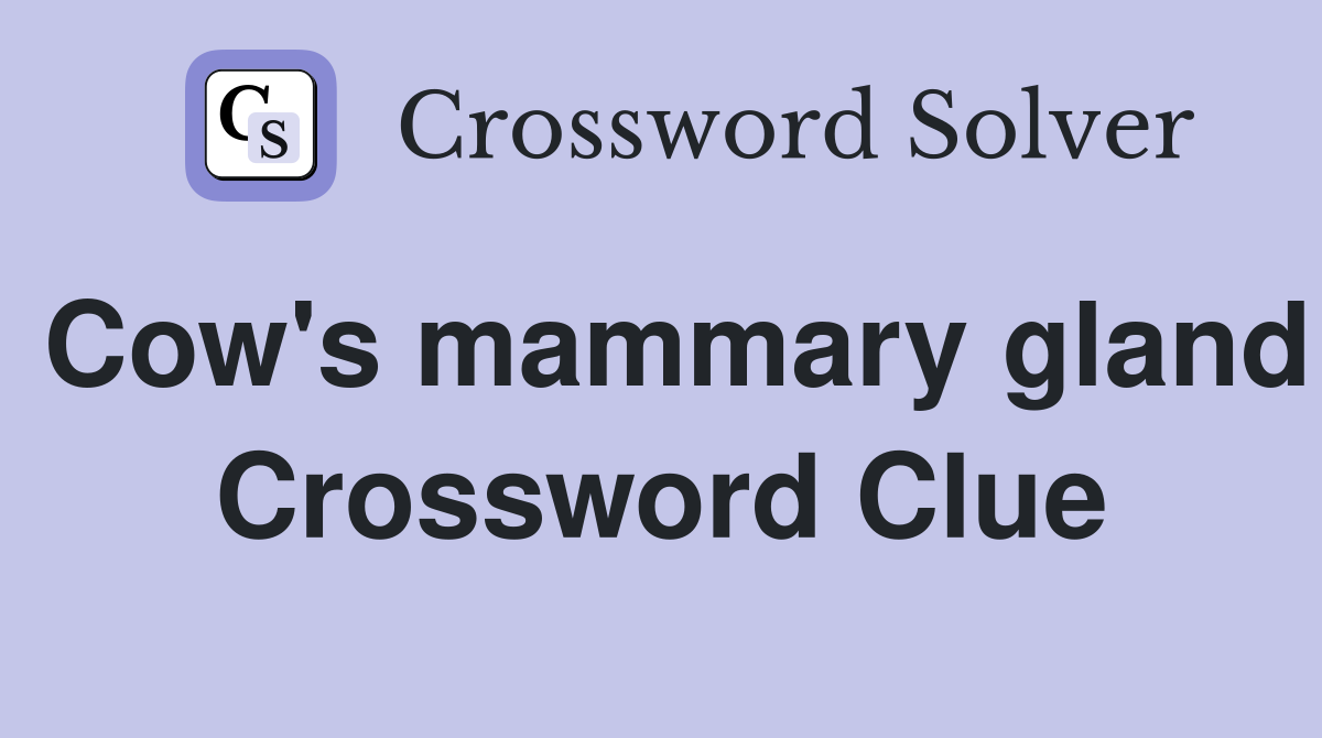 Cow's mammary gland Crossword Clue