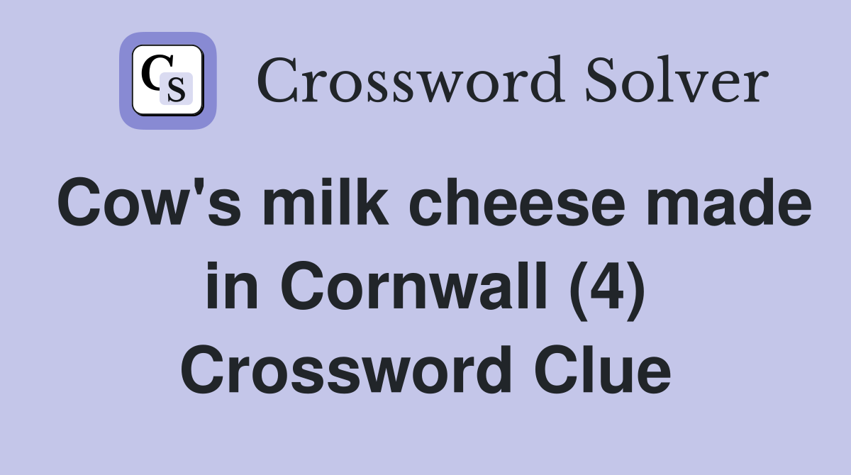 Cow's milk cheese made in Cornwall (4) Crossword Clue