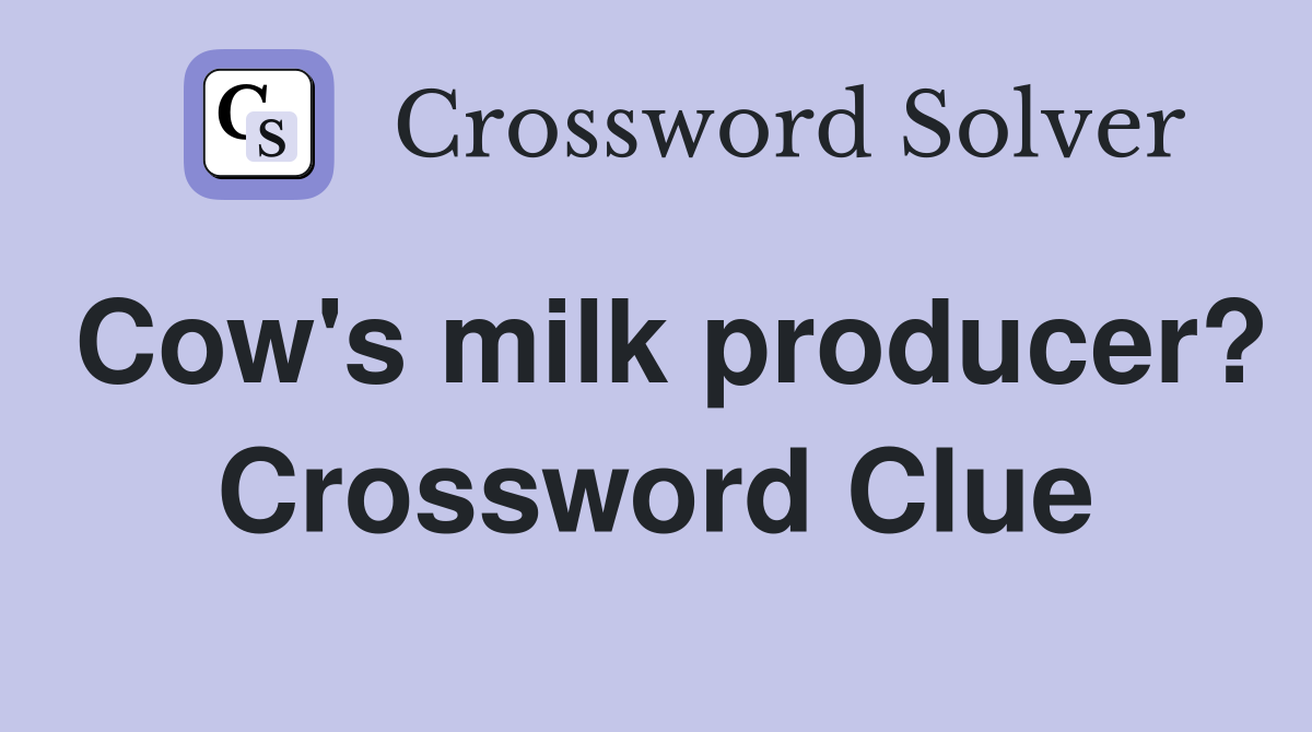 Cow's milk producer? Crossword Clue