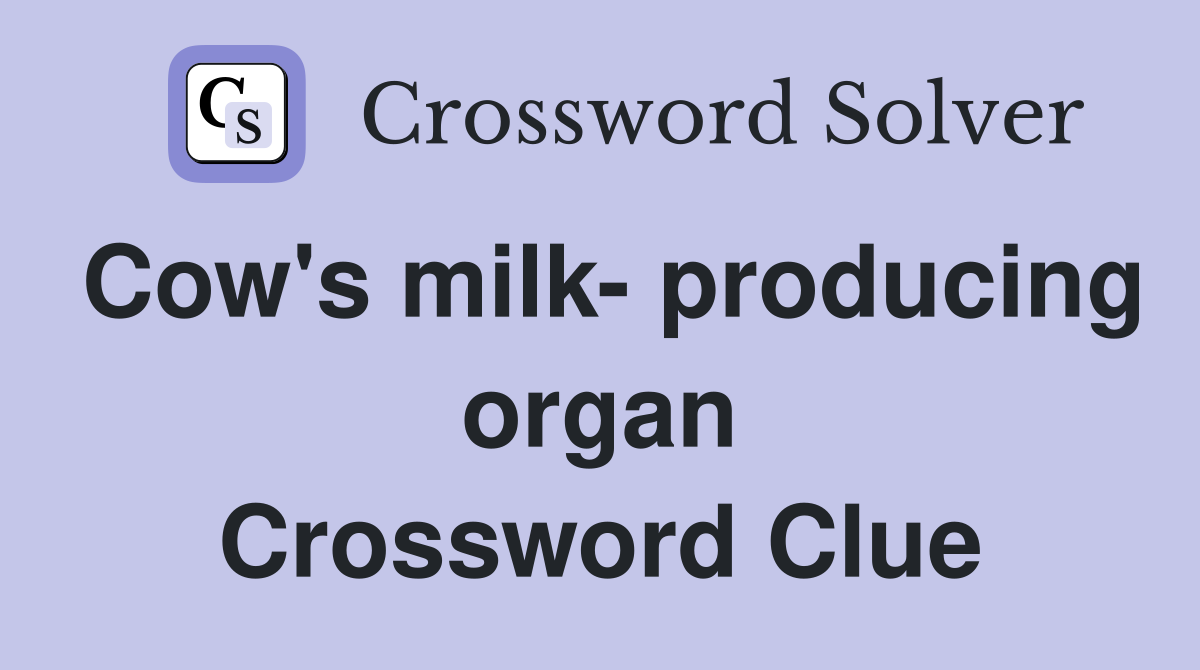 Cow's milk- producing organ Crossword Clue