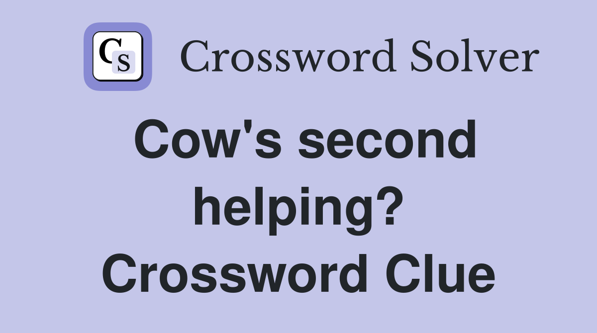 Cow's second helping? Crossword Clue